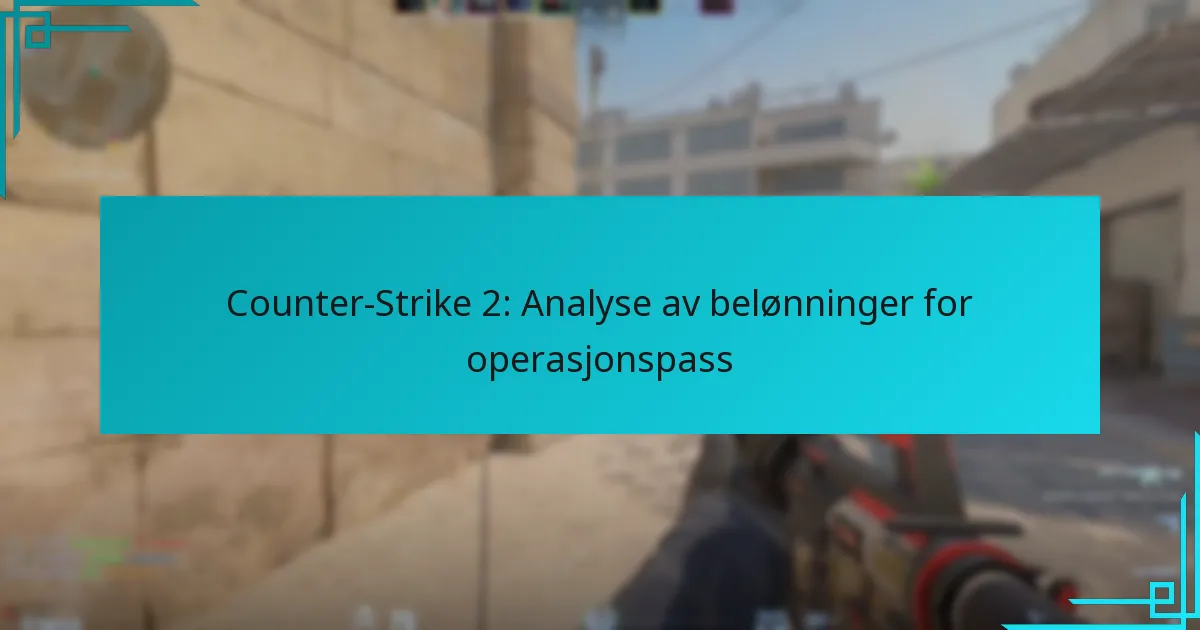 Counter-Strike 2: Analyse av belønninger for operasjonspass
