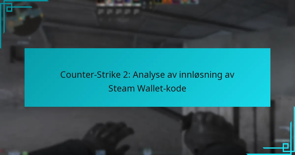 Counter-Strike 2: Analyse av innløsning av Steam Wallet-kode