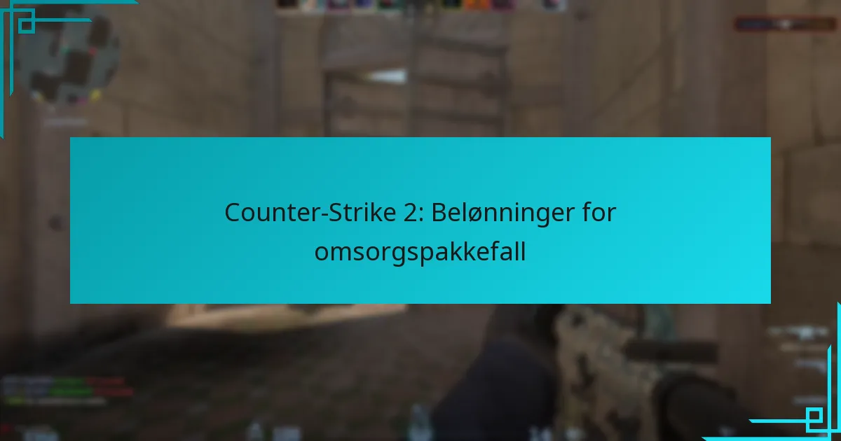 Counter-Strike 2: Belønninger for omsorgspakkefall