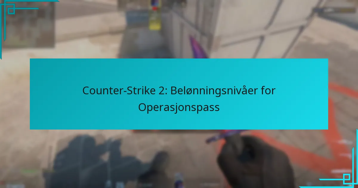 Counter-Strike 2: Belønningsnivåer for Operasjonspass