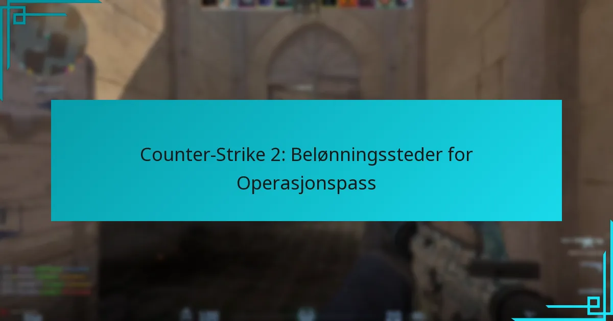 Counter-Strike 2: Belønningssteder for Operasjonspass
