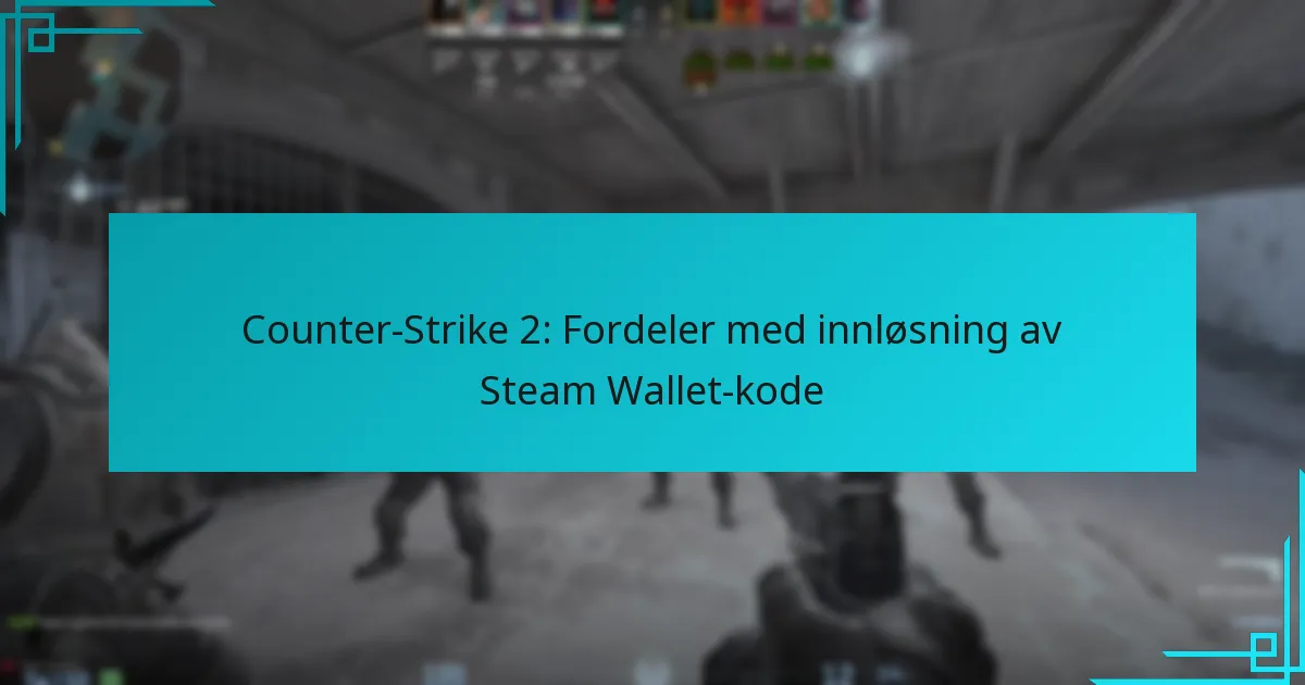 Counter-Strike 2: Fordeler med innløsning av Steam Wallet-kode