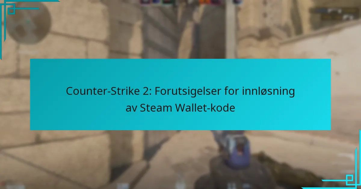 Counter-Strike 2: Forutsigelser for innløsning av Steam Wallet-kode