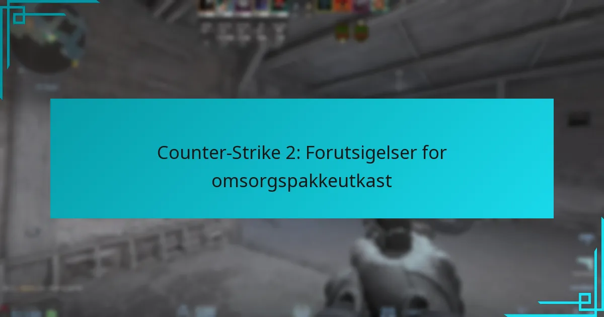 Counter-Strike 2: Forutsigelser for omsorgspakkeutkast