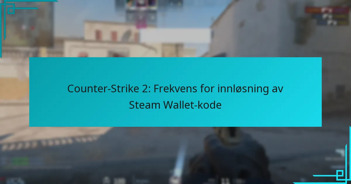 Counter-Strike 2: Frekvens for innløsning av Steam Wallet-kode