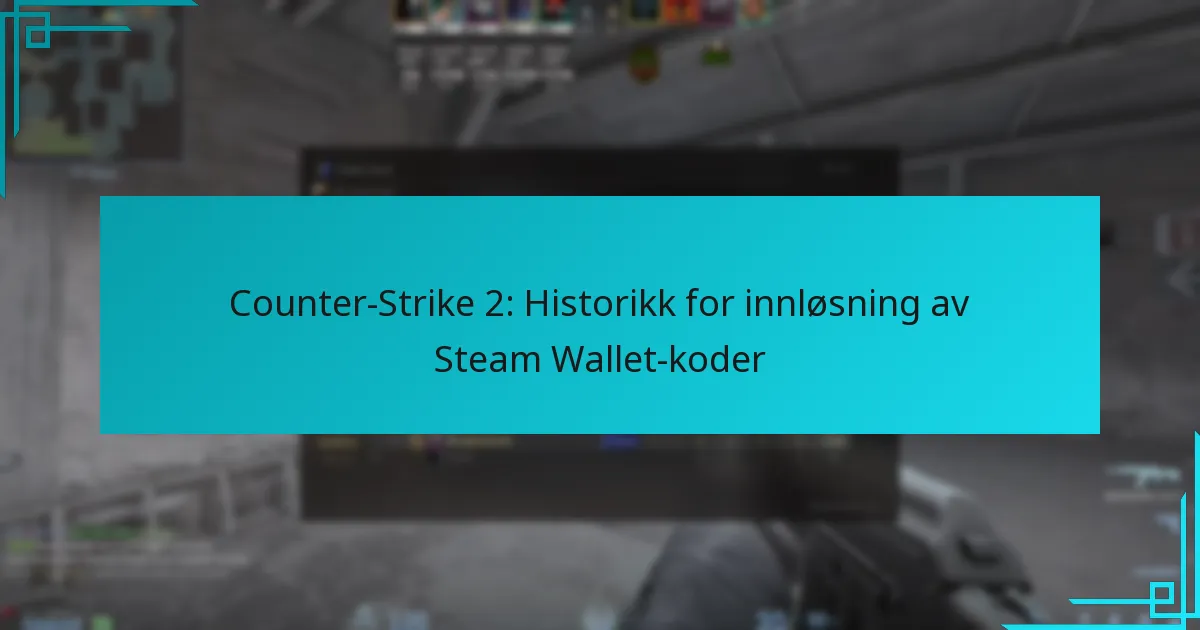 Counter-Strike 2: Historikk for innløsning av Steam Wallet-koder