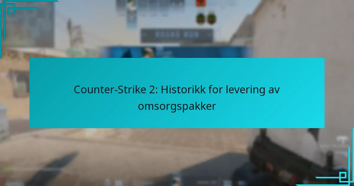 Counter-Strike 2: Historikk for levering av omsorgspakker