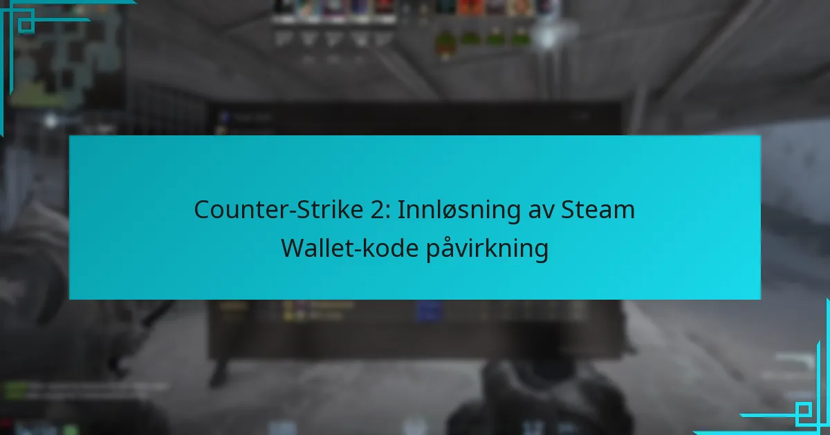 Counter-Strike 2: Innløsning av Steam Wallet-kode påvirkning