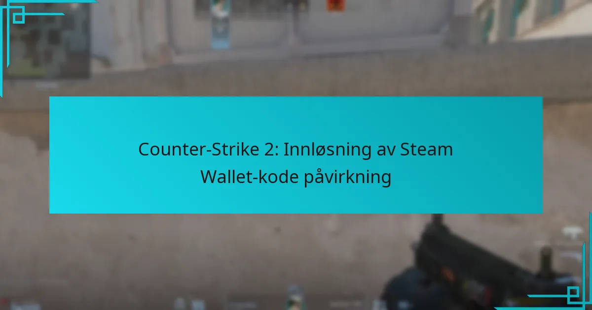 Counter-Strike 2: Innløsning av Steam Wallet-kode påvirkning