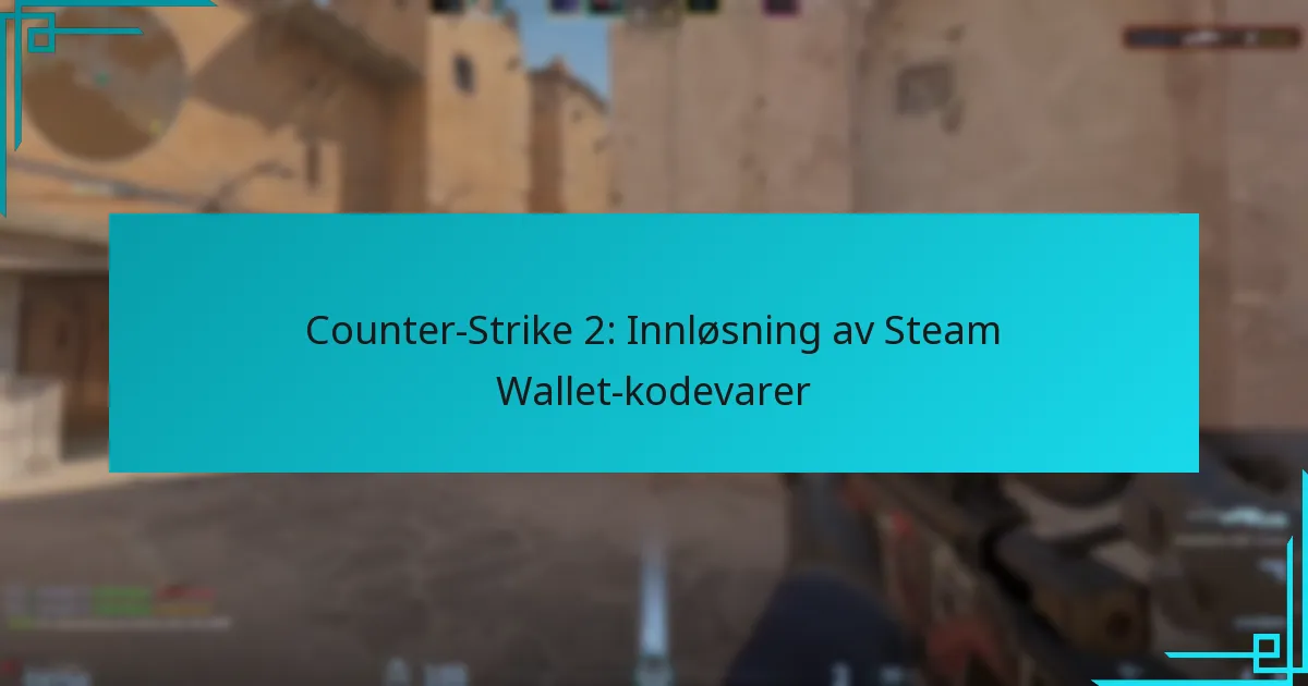 Counter-Strike 2: Innløsning av Steam Wallet-kodevarer