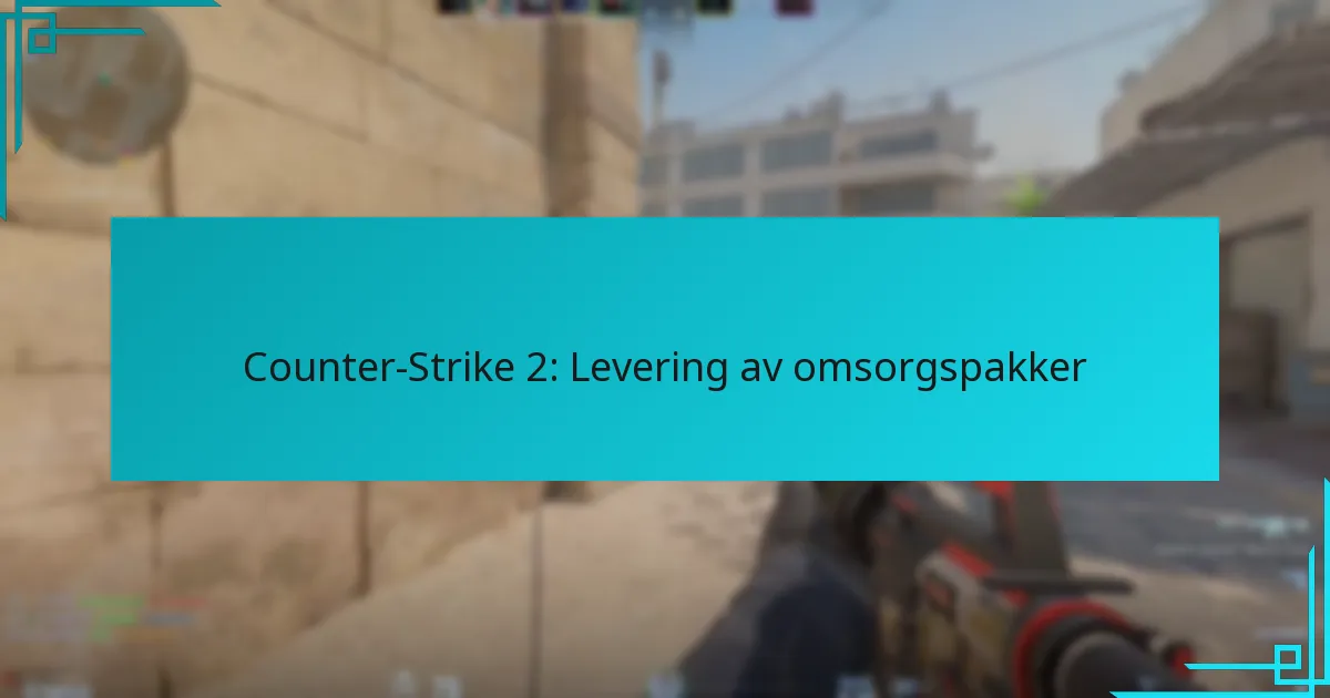 Counter-Strike 2: Levering av omsorgspakker