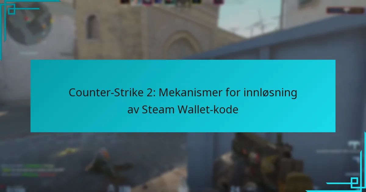 Counter-Strike 2: Mekanismer for innløsning av Steam Wallet-kode
