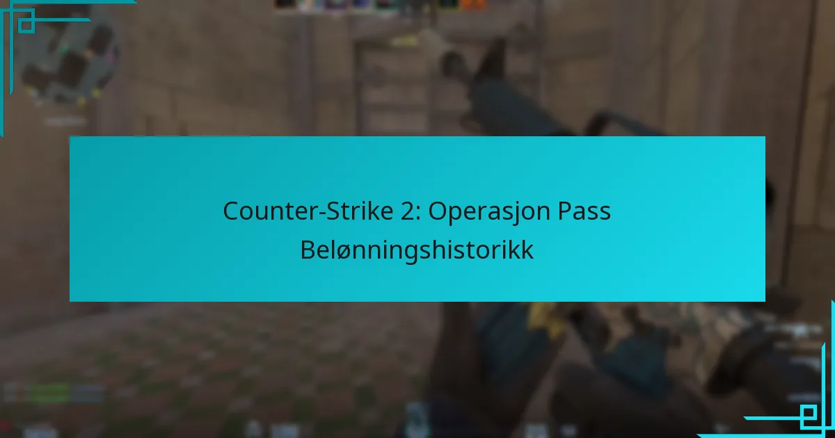 Counter-Strike 2: Operasjon Pass Belønningshistorikk