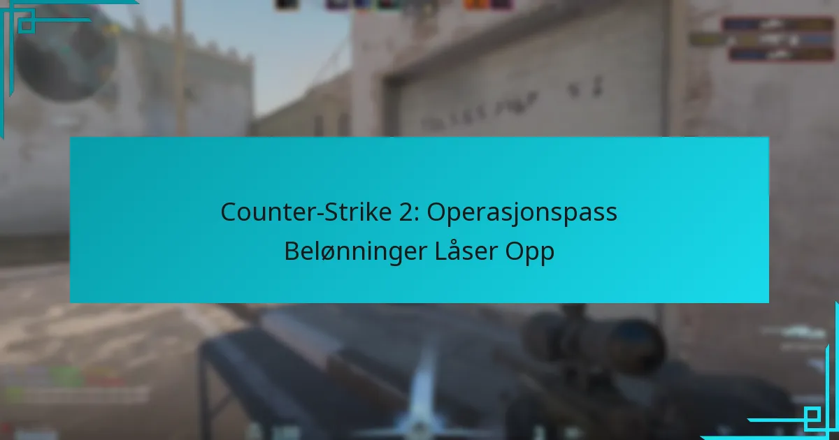Counter-Strike 2: Operasjonspass Belønninger Låser Opp