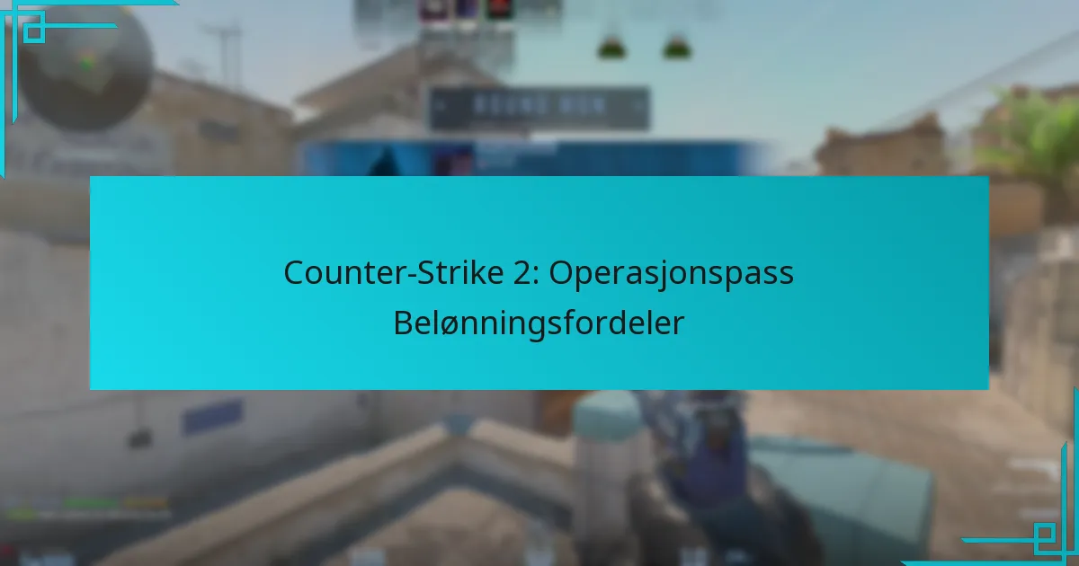 Counter-Strike 2: Operasjonspass Belønningsfordeler