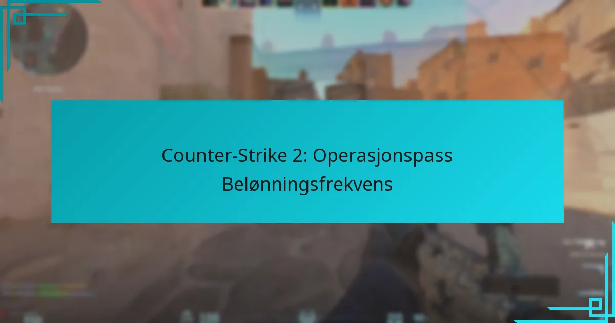 Counter-Strike 2: Operasjonspass Belønningsfrekvens
