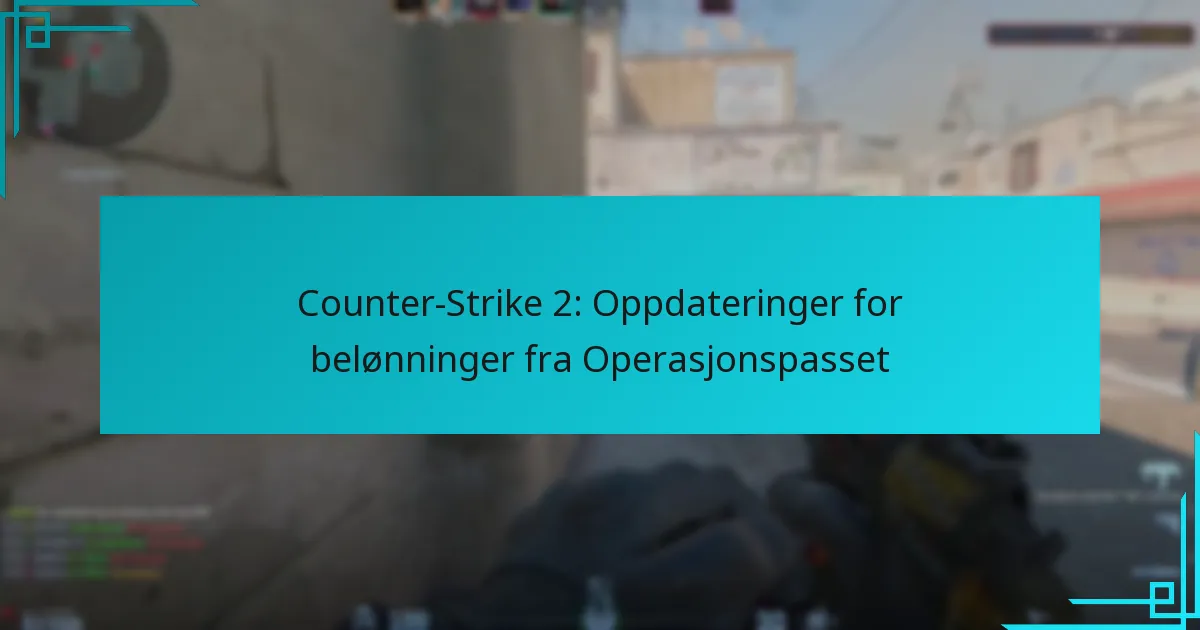 Counter-Strike 2: Oppdateringer for belønninger fra Operasjonspasset