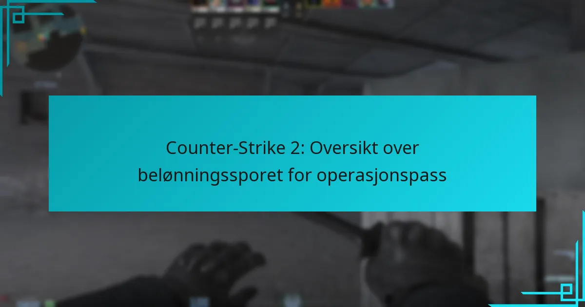 Counter-Strike 2: Oversikt over belønningssporet for operasjonspass