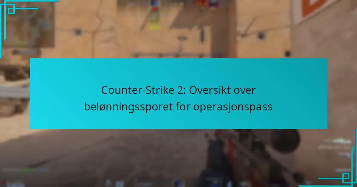 Counter-Strike 2: Oversikt over belønningssporet for operasjonspass