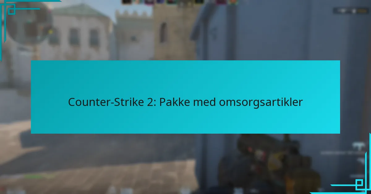 Counter-Strike 2: Pakke med omsorgsartikler