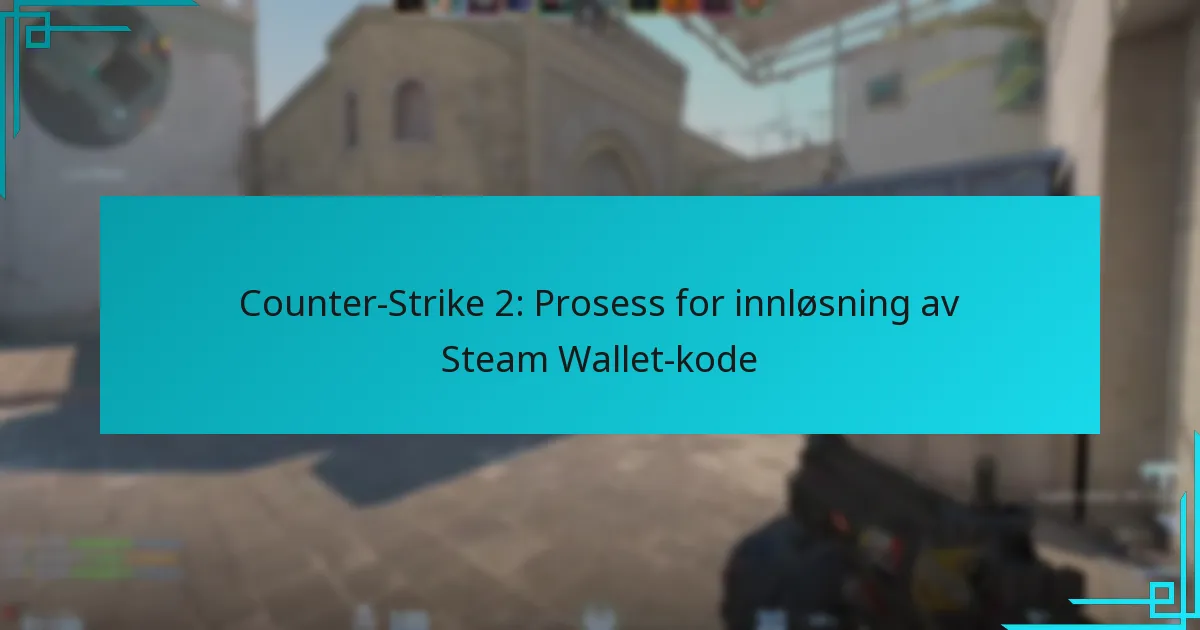 Counter-Strike 2: Prosess for innløsning av Steam Wallet-kode