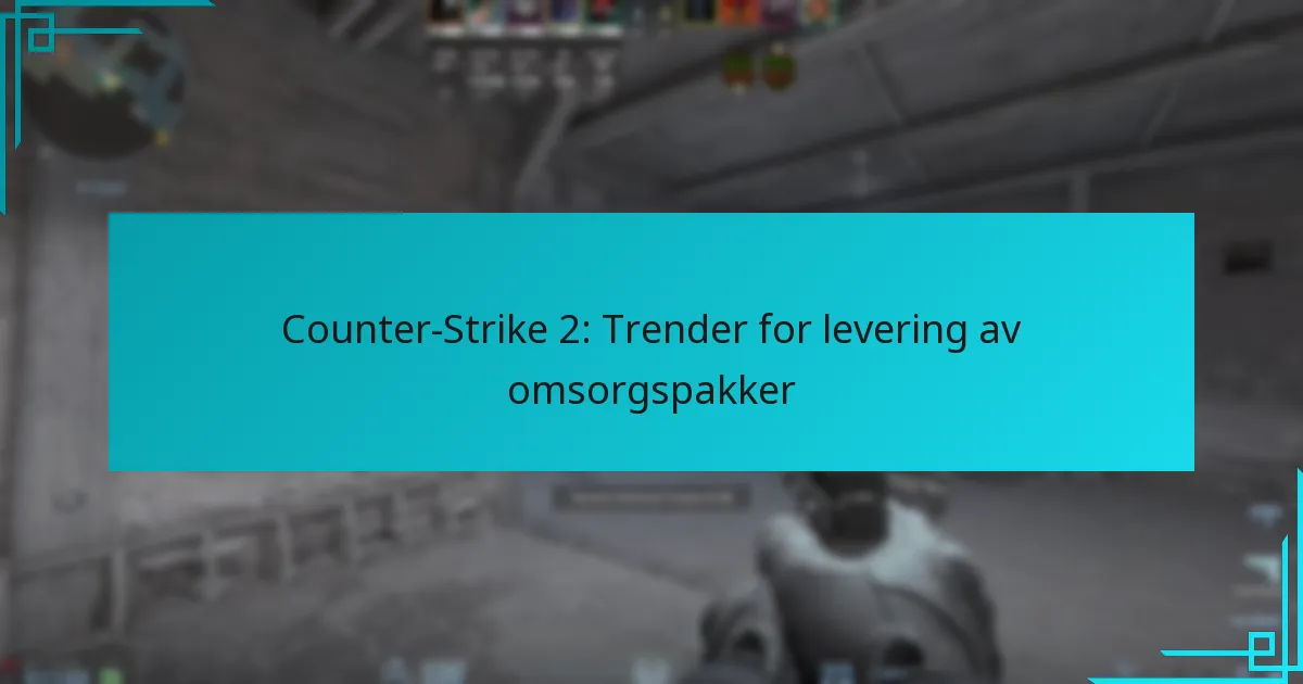 Counter-Strike 2: Trender for levering av omsorgspakker