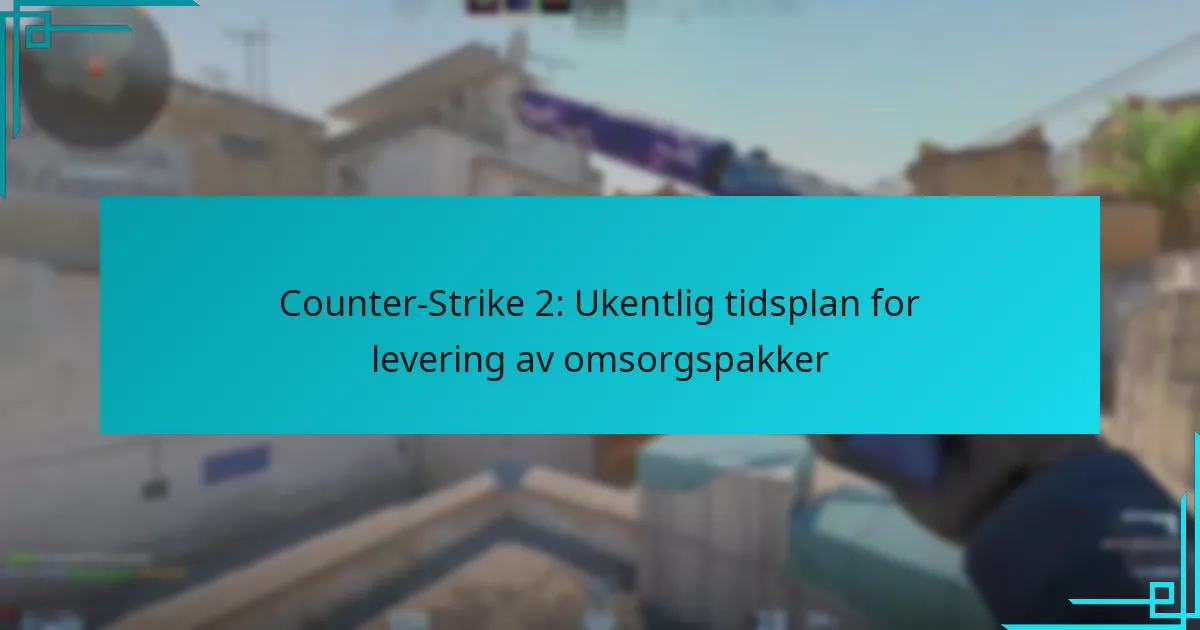 Counter-Strike 2: Ukentlig tidsplan for levering av omsorgspakker