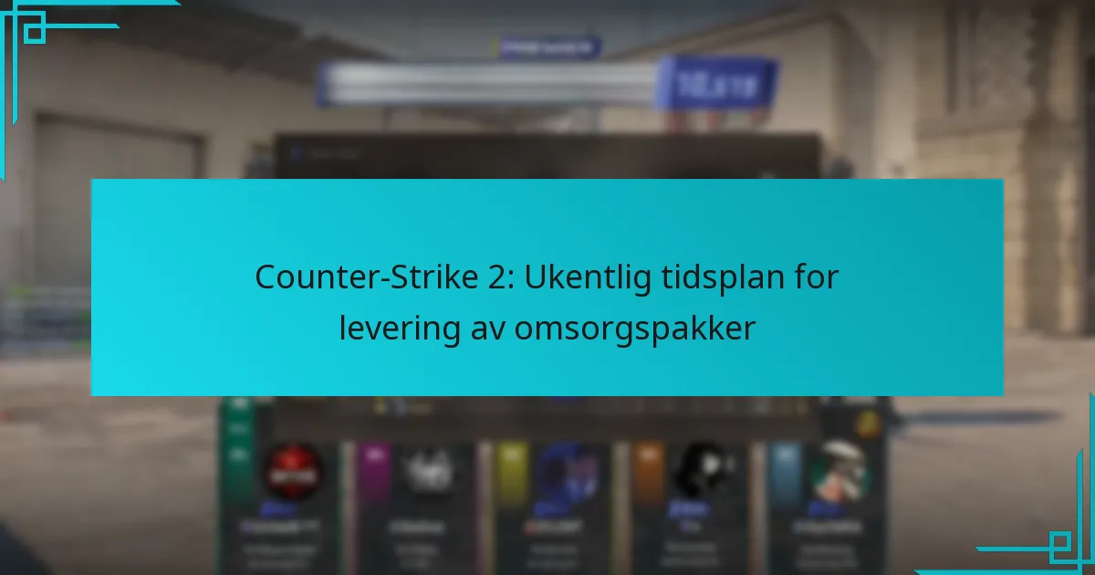 Counter-Strike 2: Ukentlig tidsplan for levering av omsorgspakker