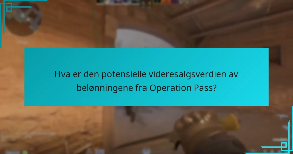 Hva er den potensielle videresalgsverdien av belønningene fra Operation Pass?