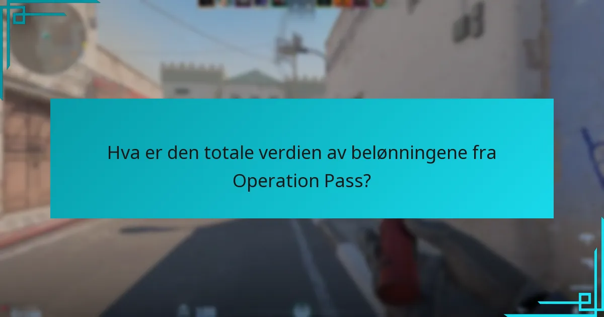 Hva er den totale verdien av belønningene fra Operation Pass?