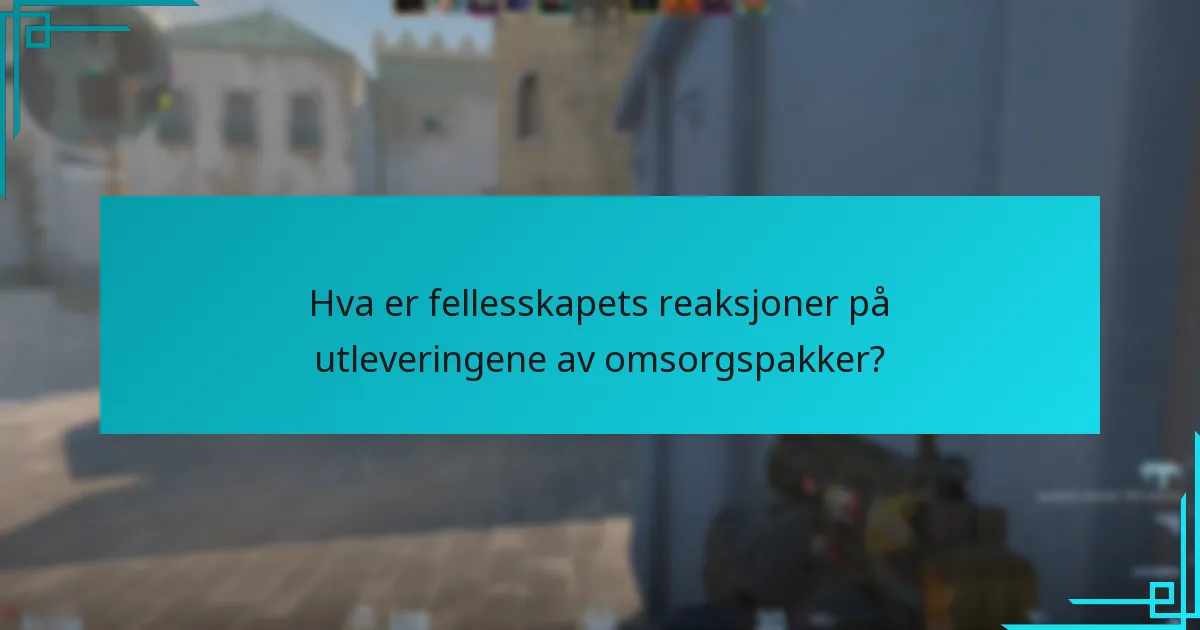 Hva er fellesskapets reaksjoner på utleveringene av omsorgspakker?