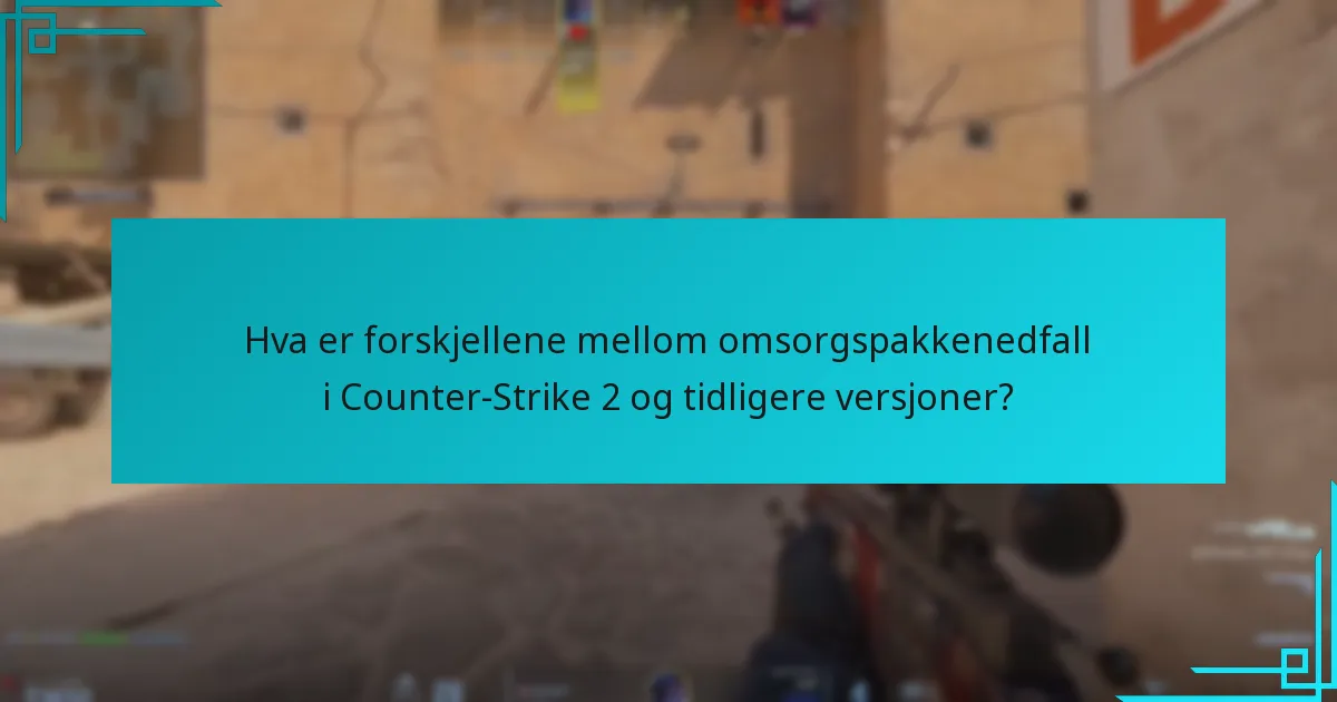 Hva er forskjellene mellom omsorgspakkenedfall i Counter-Strike 2 og tidligere versjoner?