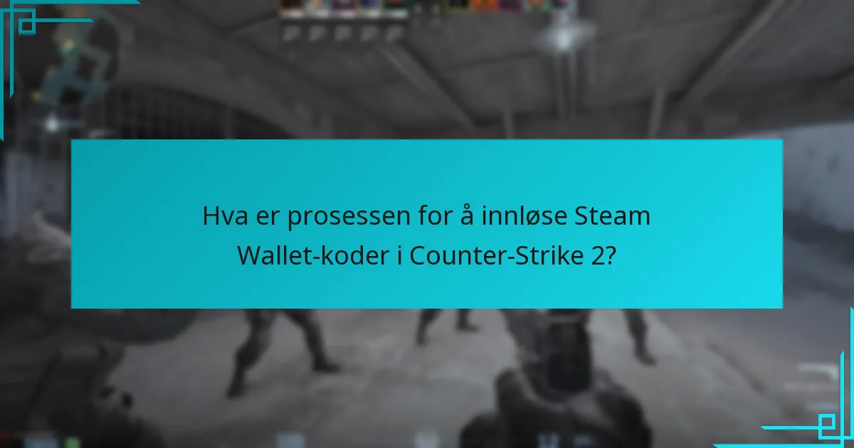 Hva er prosessen for å innløse Steam Wallet-koder i Counter-Strike 2?