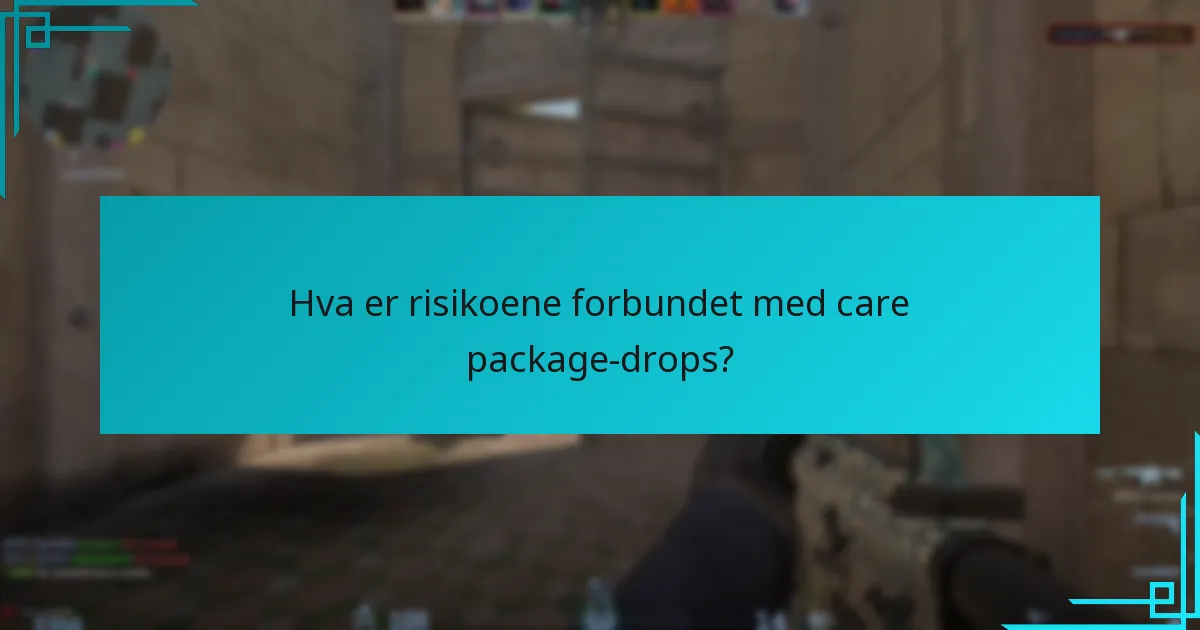 Hva er risikoene forbundet med care package-drops?