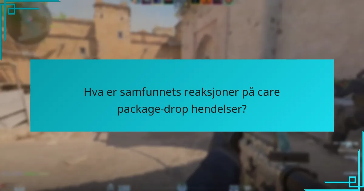 Hva er samfunnets reaksjoner på care package-drop hendelser?