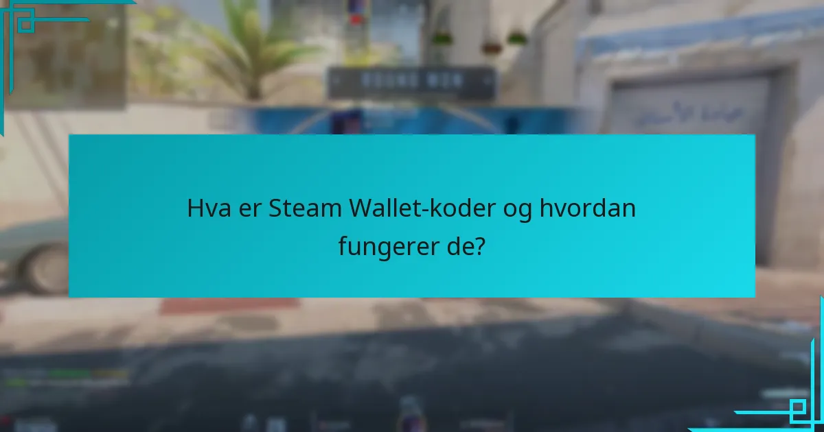 Hva er Steam Wallet-koder og hvordan fungerer de?
