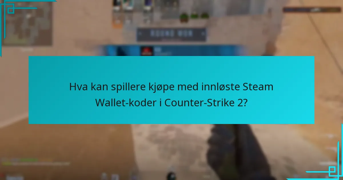 Hva kan spillere kjøpe med innløste Steam Wallet-koder i Counter-Strike 2?