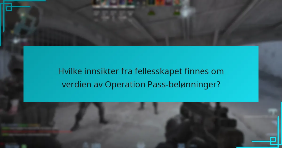 Hvilke innsikter fra fellesskapet finnes om verdien av Operation Pass-belønninger?