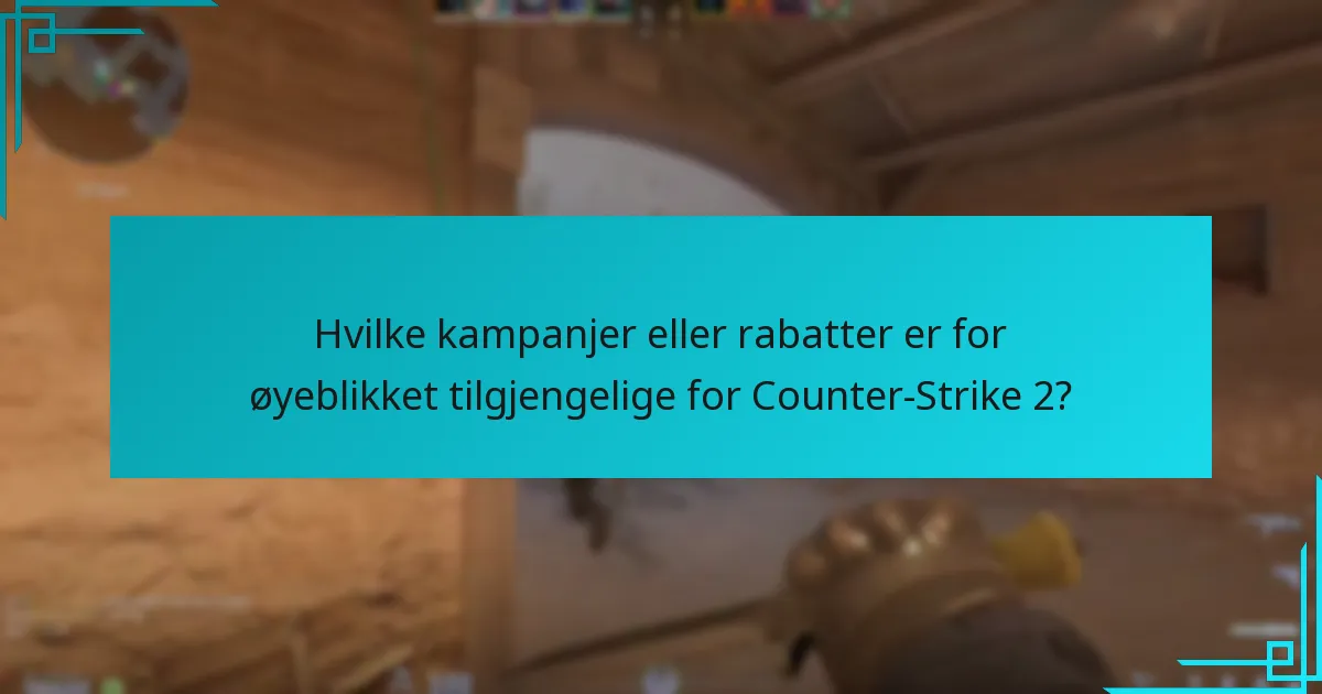 Hvilke kampanjer eller rabatter er for øyeblikket tilgjengelige for Counter-Strike 2?