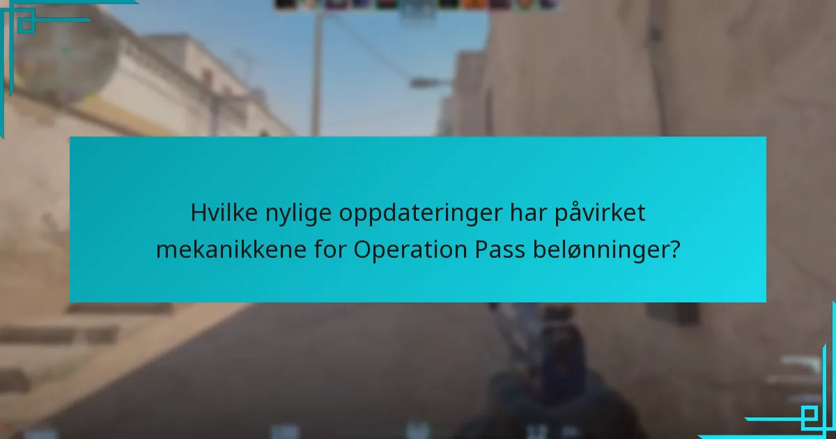 Hvilke nylige oppdateringer har påvirket mekanikkene for Operation Pass belønninger?