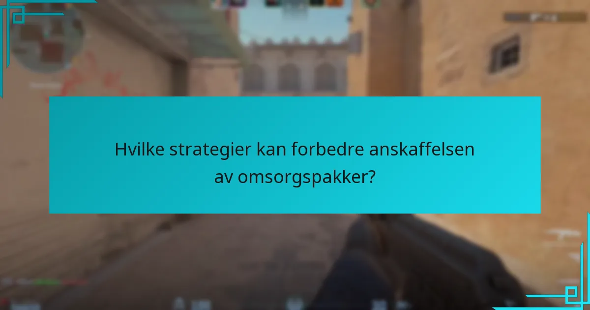 Hvilke strategier kan forbedre anskaffelsen av omsorgspakker?