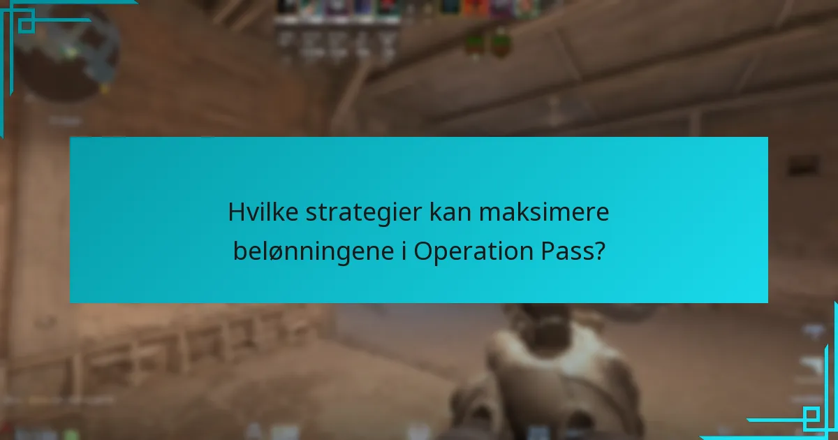 Hvilke strategier kan maksimere belønningene i Operation Pass?