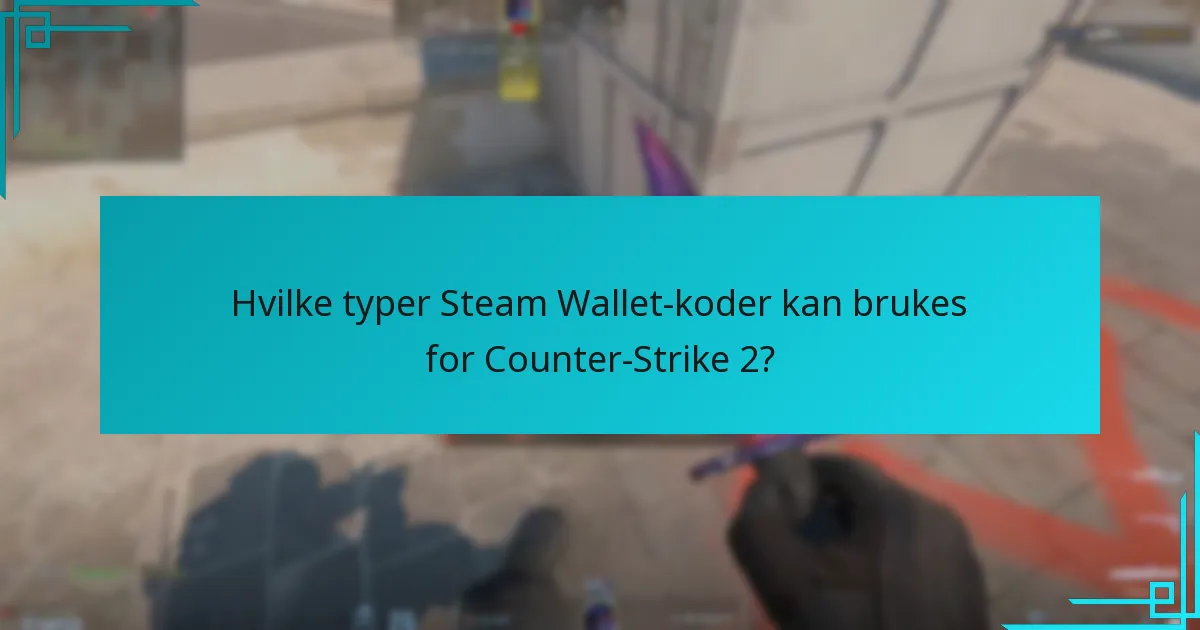 Hvilke typer Steam Wallet-koder kan brukes for Counter-Strike 2?