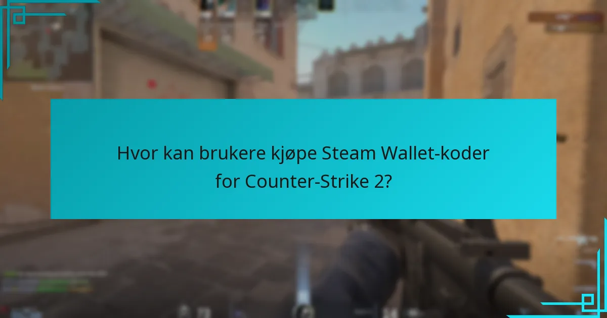 Hvor kan brukere kjøpe Steam Wallet-koder for Counter-Strike 2?