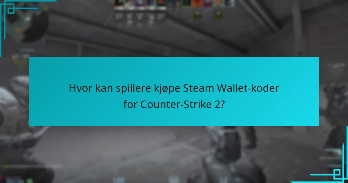 Hvor kan spillere kjøpe Steam Wallet-koder for Counter-Strike 2?