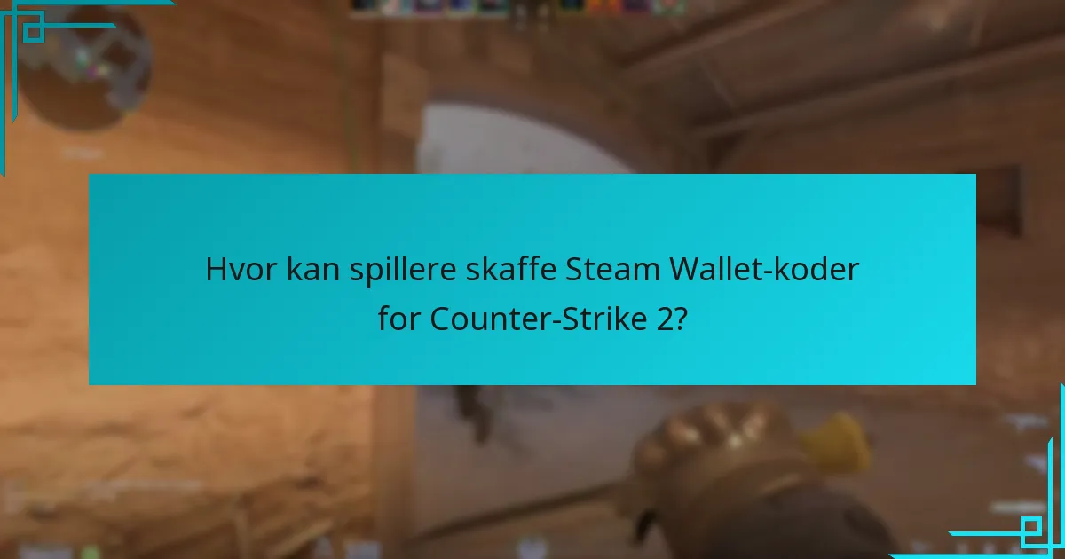 Hvor kan spillere skaffe Steam Wallet-koder for Counter-Strike 2?