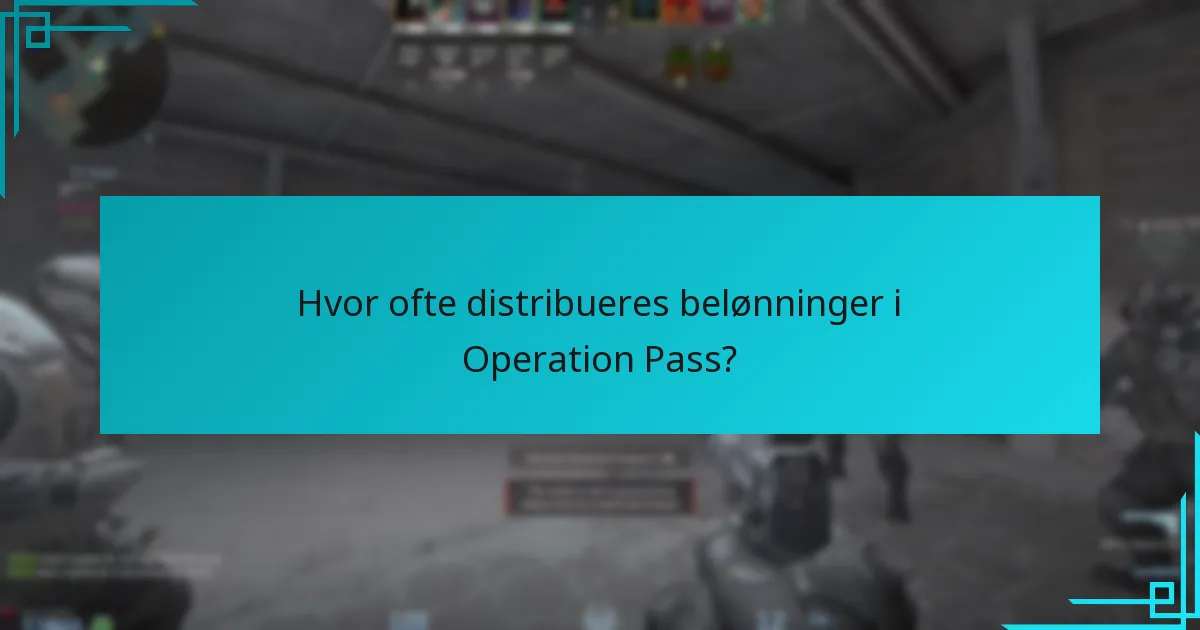 Hvor ofte distribueres belønninger i Operation Pass?
