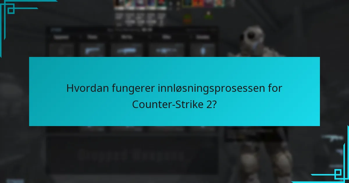 Hvordan fungerer innløsningsprosessen for Counter-Strike 2?