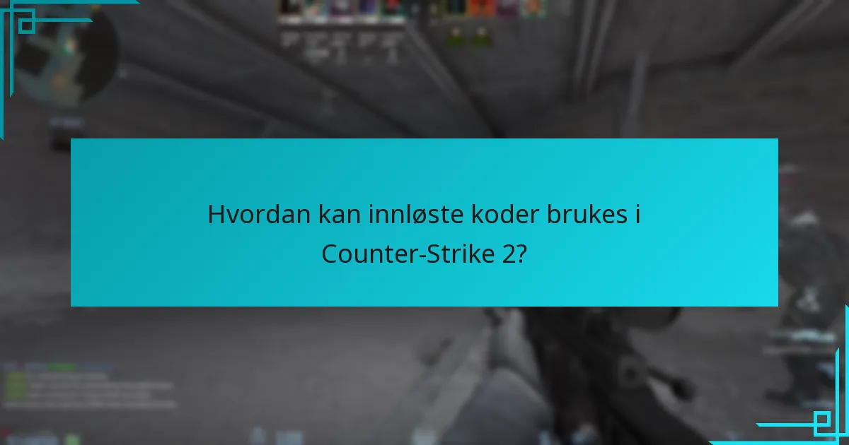 Hvordan kan innløste koder brukes i Counter-Strike 2?