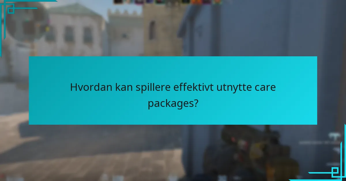 Hvordan kan spillere effektivt utnytte care packages?